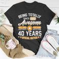Being Totally Awesome Since 1982 40 Years Special Edition Unisex T-Shirt Unique Gifts