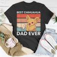 Best Chihuahua Dad Ever Chihuahua Funny Chihuahuadog Gift For Mens Unisex T-Shirt Funny Gifts
