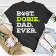 Best Dobie Dad Ever Doberman Pinscher Dog Lover Gift Gift For Mens Unisex T-Shirt Unique Gifts