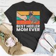 Best Heeler Mom Ever Dogs Heeler Mom Australian Cattle Dog Unisex T-Shirt Funny Gifts