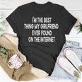 Im The Best Thing My Girlfriend Ever Found On The Internet T-Shirt Funny Gifts
