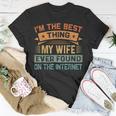 Im The Best Thing My Wife Ever Found On The Internet T-Shirt Funny Gifts