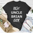 Best Uncle Brian EverGift For Mens Unisex T-Shirt Unique Gifts