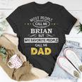 Brian Name Gift My Favorite People Call Me Dad Gift For Mens Unisex T-Shirt Funny Gifts