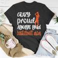 Crazy Proud Always Loud Basketball Mom Basketball Player Mom Gift For Womens Unisex T-Shirt Unique Gifts