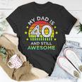 My Dad Is 40 And Still Awesome Vintage 40Th Birthday Party T-Shirt Funny Gifts