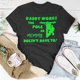 Daddy Works The Pole So Mommy Doesn’T Have To Unisex T-Shirt Unique Gifts