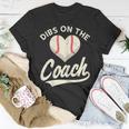 Dibs On The Coach Baseball Funny Baseball Coach Gifts Gift For Womens Unisex T-Shirt Unique Gifts