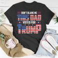 Dont Blame Me This Dad Voted For Trump Support 4Th Of July Unisex T-Shirt Unique Gifts