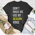 Dont Make Me Use My Deacon Voice - Church Minister Catholic Unisex T-Shirt Unique Gifts