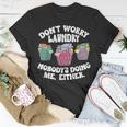 Dont Worry Laundry Nobodys Doing Me Either Funny Unisex T-Shirt Unique Gifts