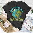 Every Day Earth Day _ Climate Change Ns Funny Earth Day Unisex T-Shirt Unique Gifts