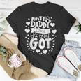 Fathers Day Aint No Daddy Like The One I Got Best Dad Ever Unisex T-Shirt Funny Gifts