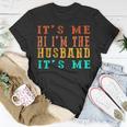 Fathers Day Its Me Hi Im The Husband Its Me Unisex T-Shirt Unique Gifts
