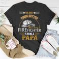 Firefighter Fireman Dad Papa Fathers Day Cute Gift Idea Unisex T-Shirt Funny Gifts