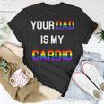 Funny Quote Your Dad Is My Cardio Lgbt Lgbtq Unisex T-Shirt Unique Gifts