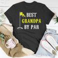 Grandfather Best Grandpa By Par Golf Dad Funny And Cute Gift Gift For Mens Unisex T-Shirt Unique Gifts