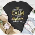 I Cant Keep Calm Its My Nephew Birthday Gift Bday Party Unisex T-Shirt Unique Gifts