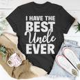 I Have The Best Uncle Ever Funny Niece Nephew Gift Unisex T-Shirt Unique Gifts