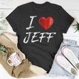 I Love Heart Jeff Family NameUnisex T-Shirt Funny Gifts