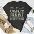 I Smoke Meat And I Know Things Funny Bbq Chef Grill Dad Unisex T-Shirt Unique Gifts