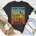 I Went From Dada To Daddy To Dad To Bruh Fathers Day Gift Unisex T-Shirt Unique Gifts