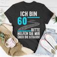 Ich Bin 60 Bitte Helfen Sie Mir Die Strasse 60 Geburtstag T-Shirt Lustige Geschenke