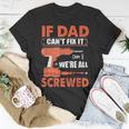 If Dad Cant Fix It Were All Screwed Father Day Mechanic Unisex T-Shirt Funny Gifts
