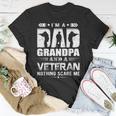 Im A Dad Grandpa And A Veteran Nothing Scare Me Unisex T-Shirt Unique Gifts
