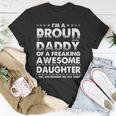 Im A Proud Daddy Of A Freaking Awesome Daughter Dad Father Gift For Mens Unisex T-Shirt Unique Gifts