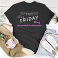 Its A Friday Thing You Wouldnt Understand Friday For Friday Unisex T-Shirt Funny Gifts