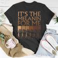Its The Melanin For Me Melanated Black History Month Women T-shirt Funny Gifts