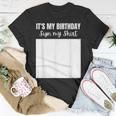 Its My Birthday Sign My Funny Celebrating Brithday Unisex T-Shirt Unique Gifts