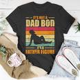 Its Not A Dad Bod Its A Father Figure Funny Fathers Day Gift For Mens Unisex T-Shirt Unique Gifts