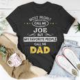 Joe Name Gift My Favorite People Call Me Dad Gift For Mens Unisex T-Shirt Funny Gifts