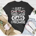 Just One Two Three More Cars I Promise Auto Engine Garage Unisex T-Shirt Unique Gifts