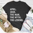Man Myth Legend April 1932 90Th Birthday Gift 90 Years Old Gift Unisex T-Shirt Unique Gifts