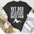 Mens Fathers Day Vet Bod Like Dad Bod But More Back Pain Unisex T-Shirt Unique Gifts