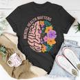 Mental Health Matters Gift Awareness Month Mental Health Unisex T-Shirt Unique Gifts