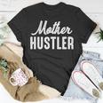 Mother Hustler Mom Mother Hustling Unisex T-Shirt Unique Gifts