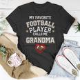 My Favorite Football Player Calls Me Grandma Gift Unisex T-Shirt Unique Gifts