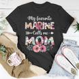 My Favorite Marine Calls Me Mom Marine Military Mom Gift For Womens Unisex T-Shirt Unique Gifts