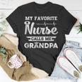 My Favorite Nurse Calls Me Grandpa Fathers Day Gift Unisex T-Shirt Unique Gifts
