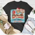 My Mouth Isnt A Bakery I Dont Sugarcoats Anything Unisex T-Shirt Unique Gifts