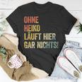 Ohne Heiko Läuft Hier Gar Nichts T-Shirt Lustige Geschenke