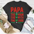 Papa The Man The Myth The Legend Fathers Day Unisex T-Shirt Unique Gifts