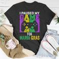 I Paused My Game For Mardi Gras Video Game Mardi Gras V2 T-Shirt Funny Gifts