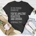 Person Behind Me Youre Amazing Beautiful Enough You Matter Unisex T-Shirt Unique Gifts