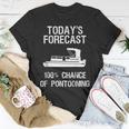 Pontoon Boating Funny - Pontooning Todays Forecast Unisex T-Shirt Unique Gifts