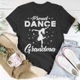 Proud Dance Grandma For Dancing Lover Gift Gift For Womens Unisex T-Shirt Unique Gifts